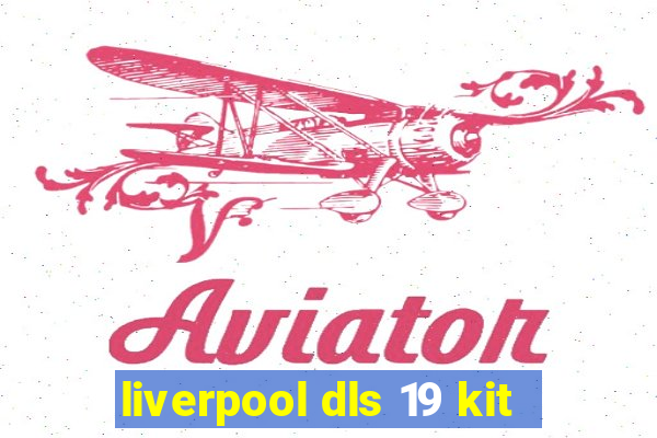 liverpool dls 19 kit